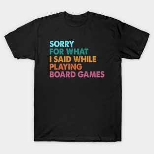 Sorry For What I Said While Playing Board Games T-Shirt